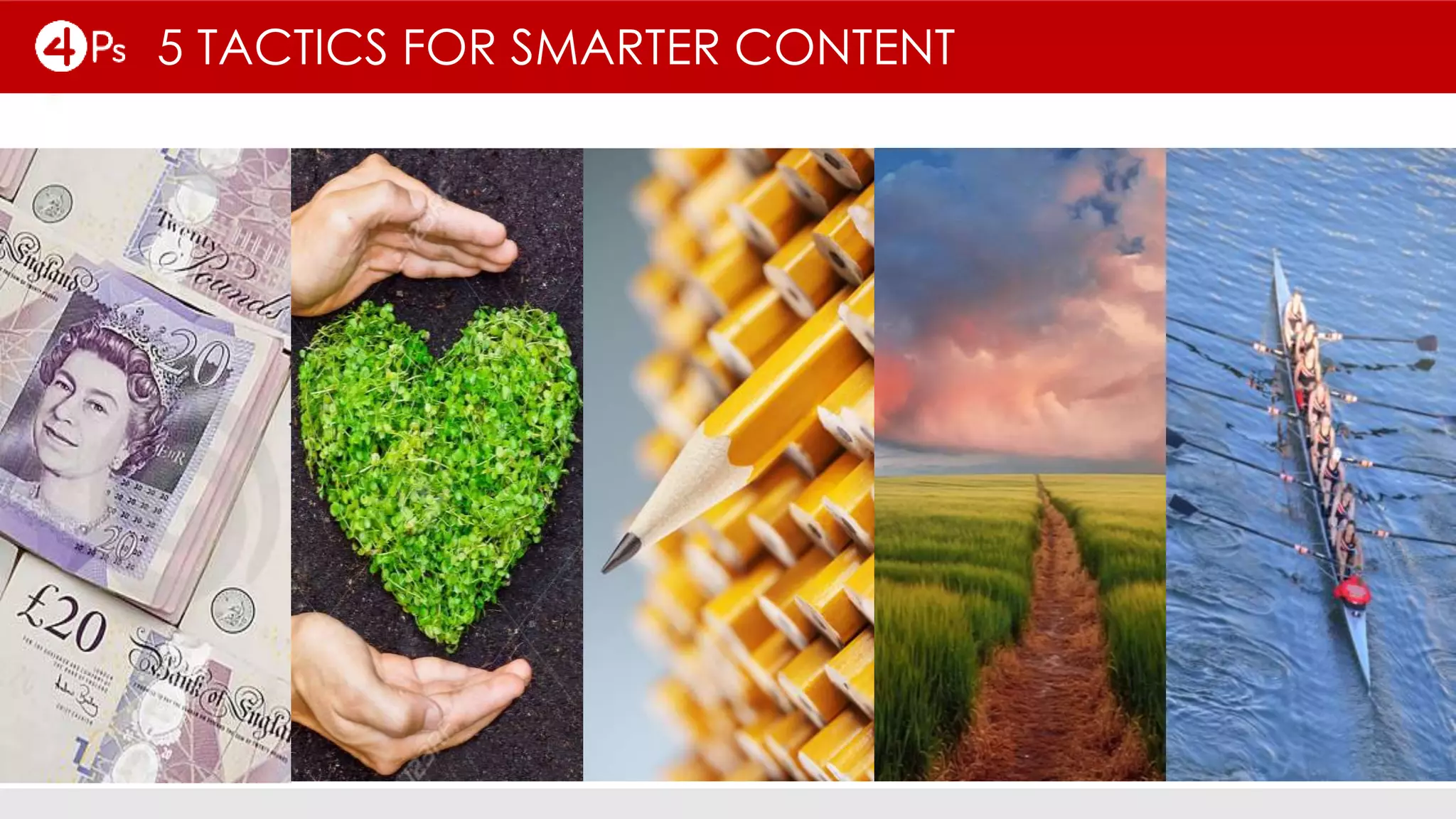 5 TACTICS FOR SMARTER CONTENT
 