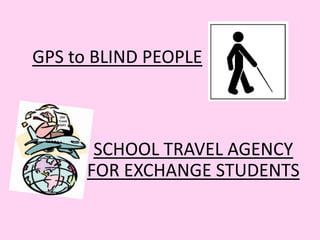 GPS to BLIND PEOPLE SCHOOL TRAVEL AGENCY FOR EXCHANGE STUDENTS 