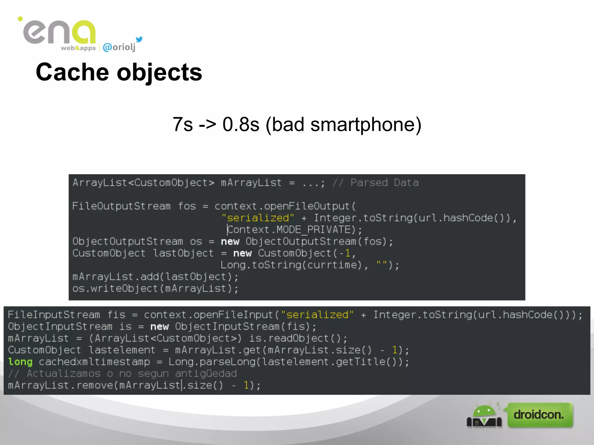 Cache objects
7s -> 0.8s (bad smartphone)
 
