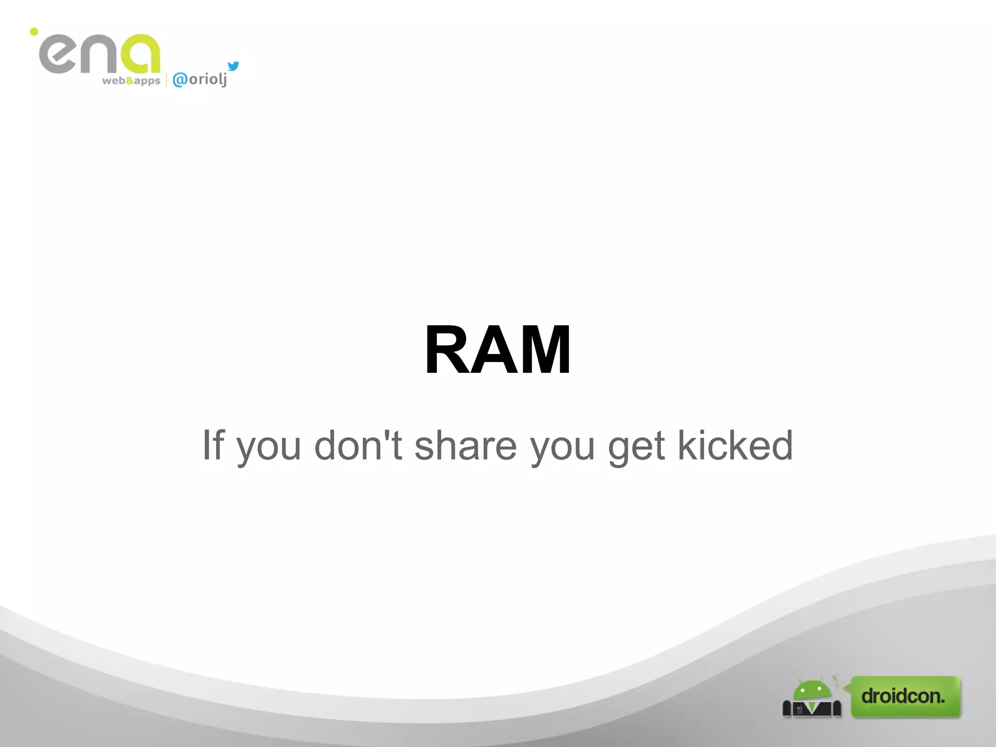 RAM
If you don't share you get kicked
 