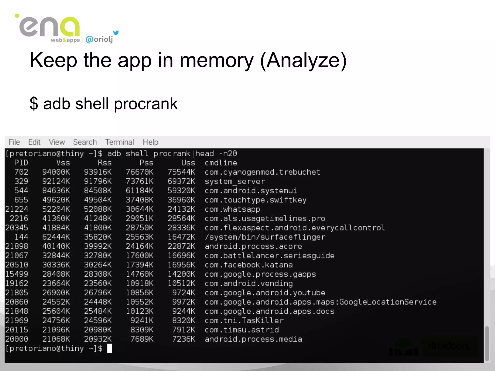 $ adb shell procrank
Keep the app in memory (Analyze)
 