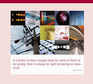 It is better to have enough ideas for some of them to
be wrong, than to always be right by having no ideas
at all.
Edward de Bono
TD_03_TOOLS_ALL 12/9/07 9:32 am Page 2
 