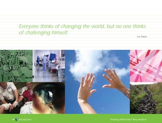 Thinking Differently? Why should I?Introduction19
Everyone thinks of changing the world, but no one thinks
of challenging himself.
Leo Tolstoi
TD_00_INTRO_01 12/9/07 9:15 am Page 15
 