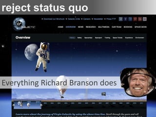 reject status quo




Everything Richard Branson does
 