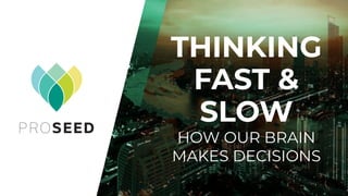 1
THINKING
FAST &
SLOW
HOW OUR BRAIN
MAKES DECISIONS
 