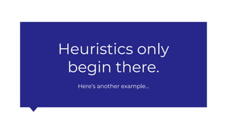 Heuristics only
begin there.
Here’s another example...
 