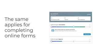 The same
applies for
completing
online forms
 