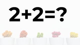 2+2=?
 