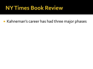    Kahneman’s career has had three major phases
 