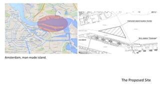 The Proposed Site
Amsterdam, man-made island.
 
