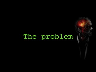 The problem
 