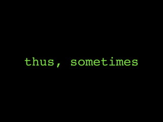 thus, sometimes
 