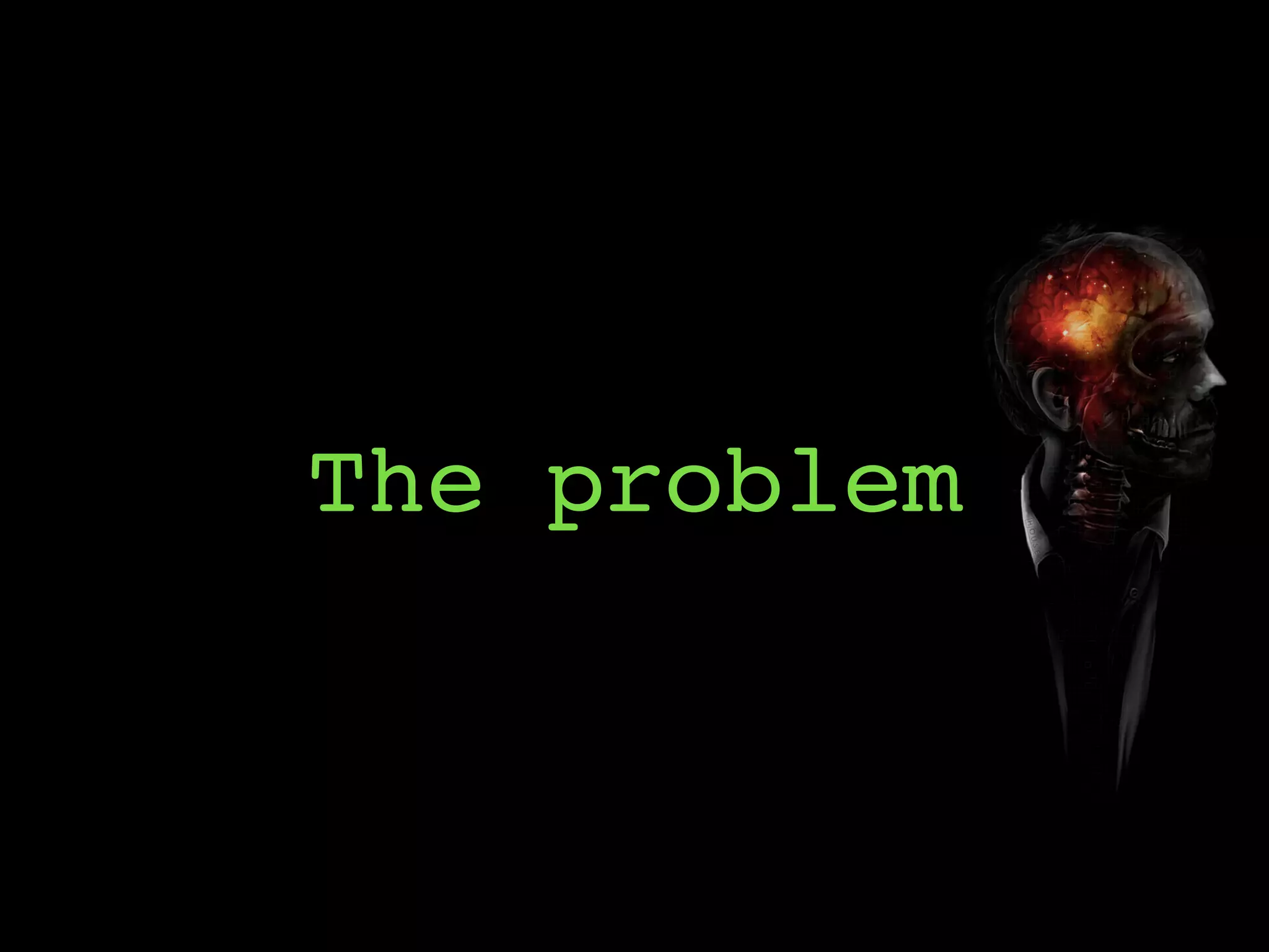 The problem
 