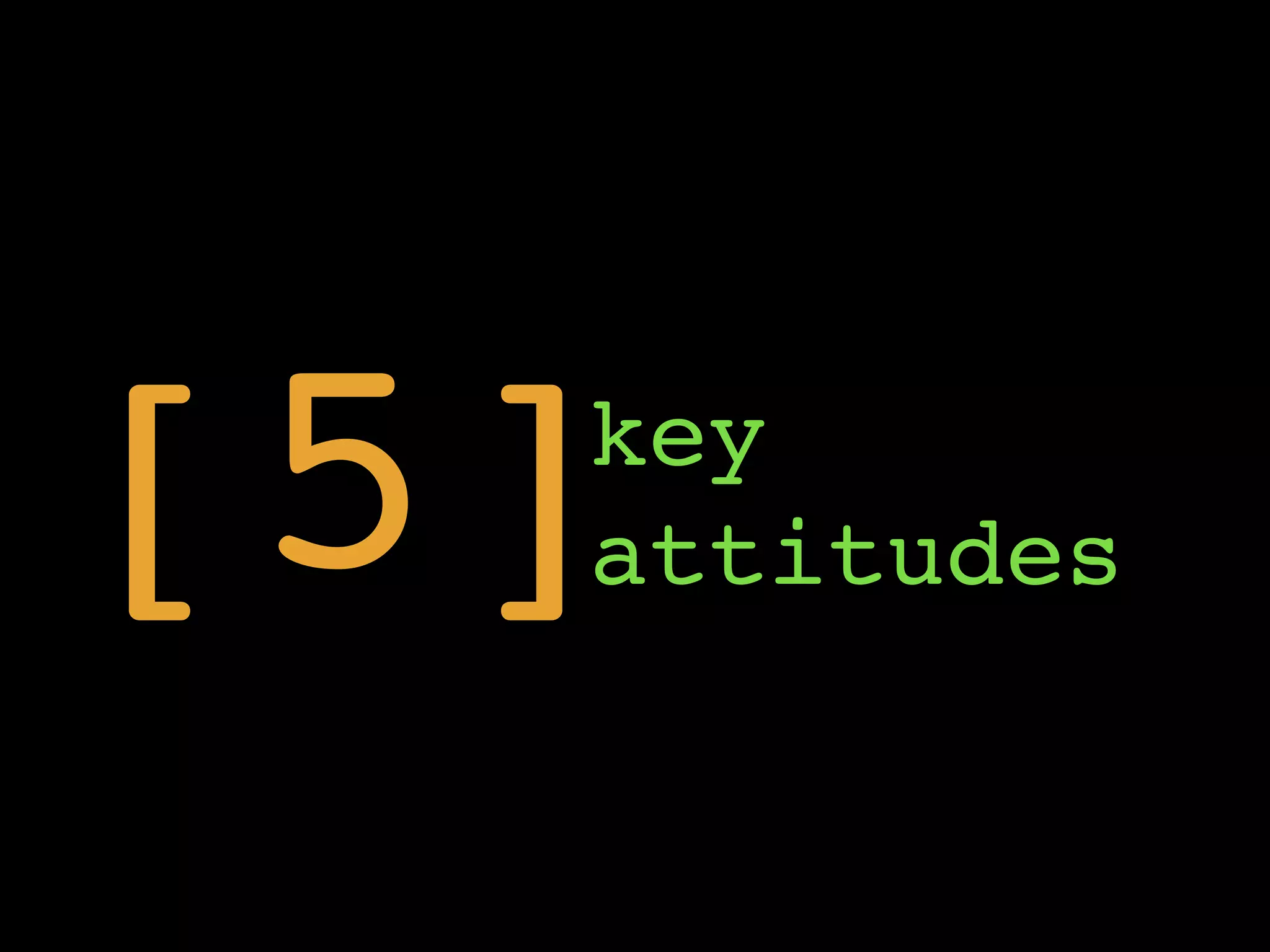 key
attitudes[5]
 