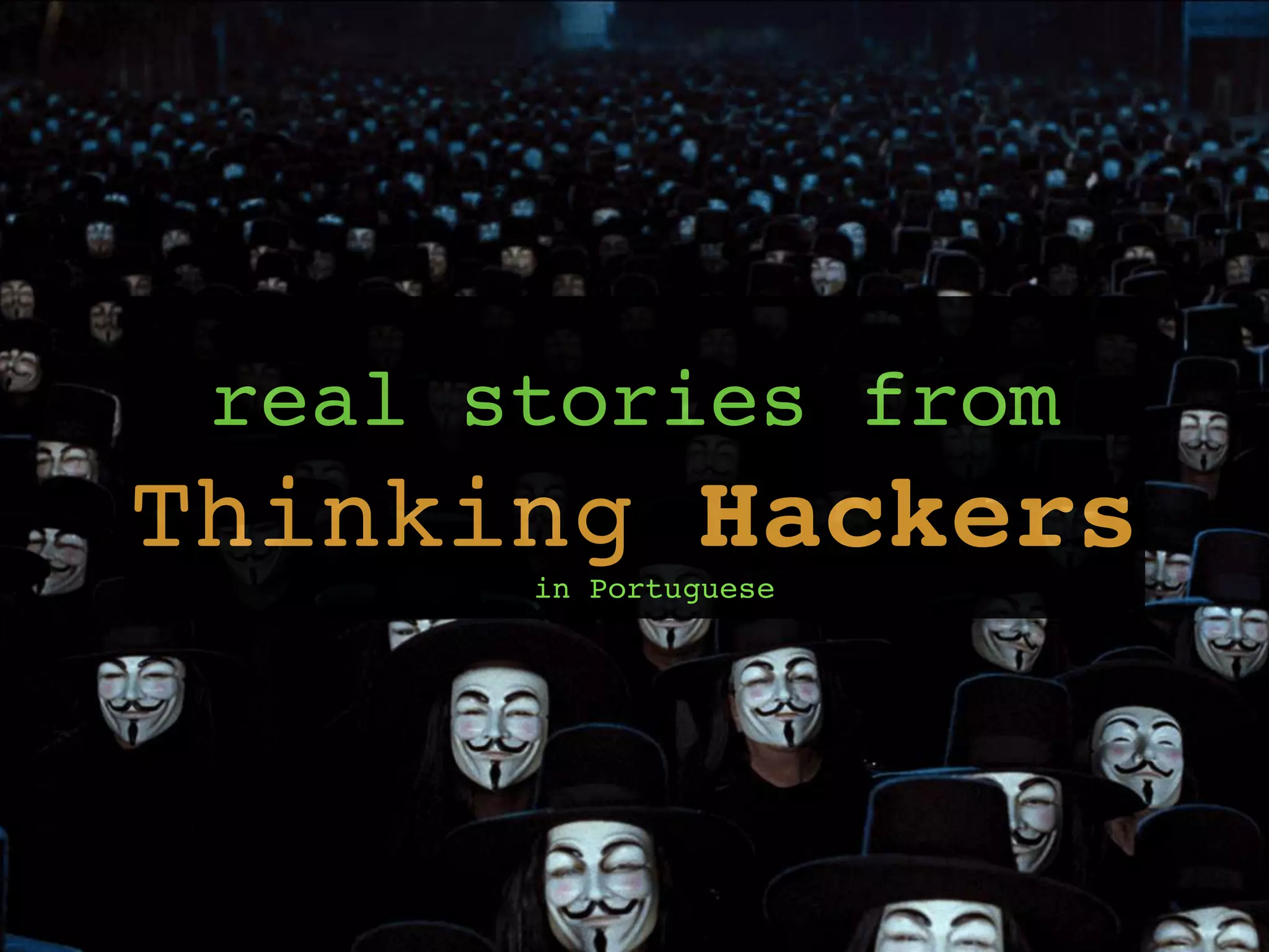 real stories from
Thinking Hackersin Portuguese
 
