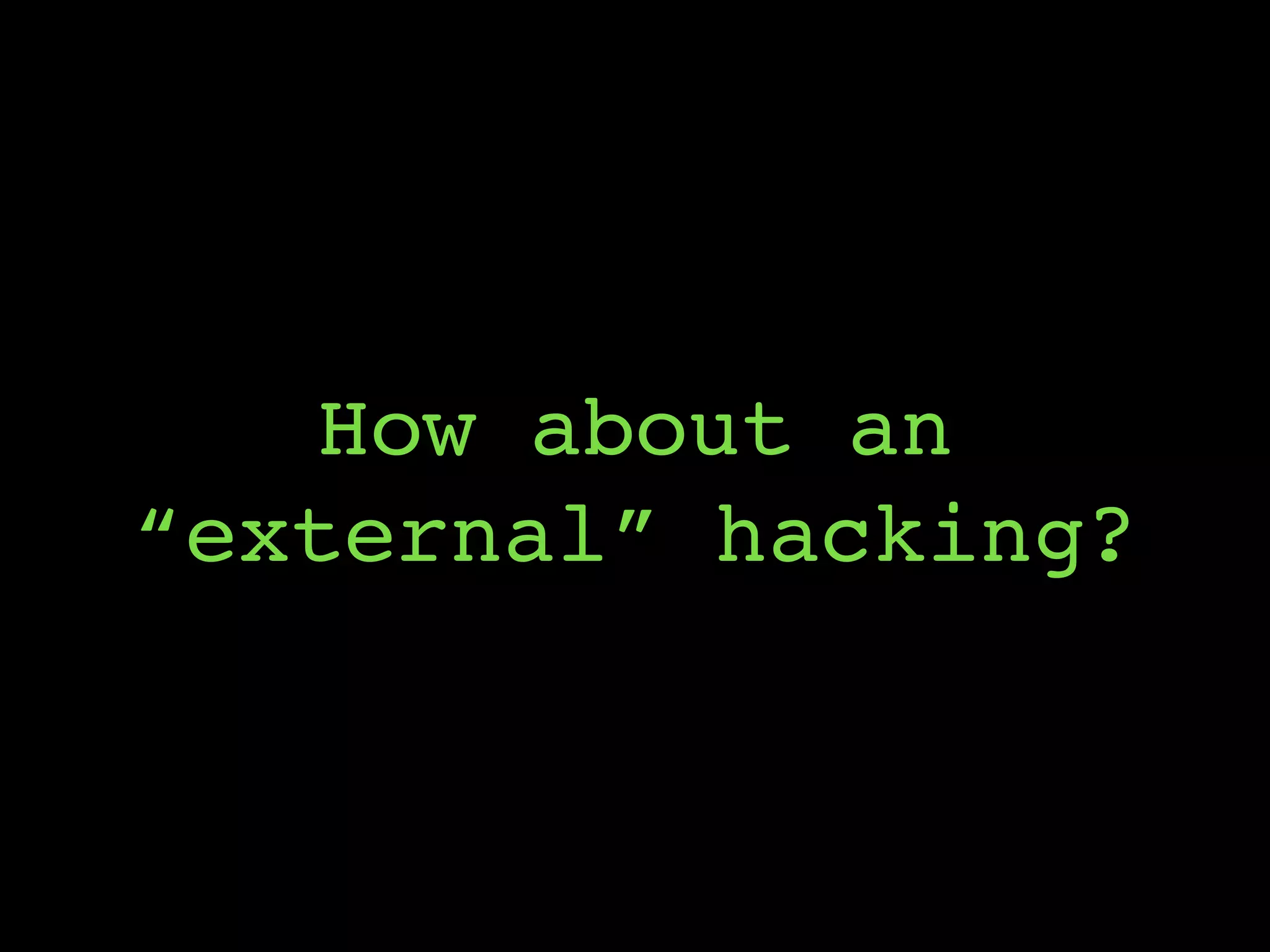 How about an
“external” hacking?
 