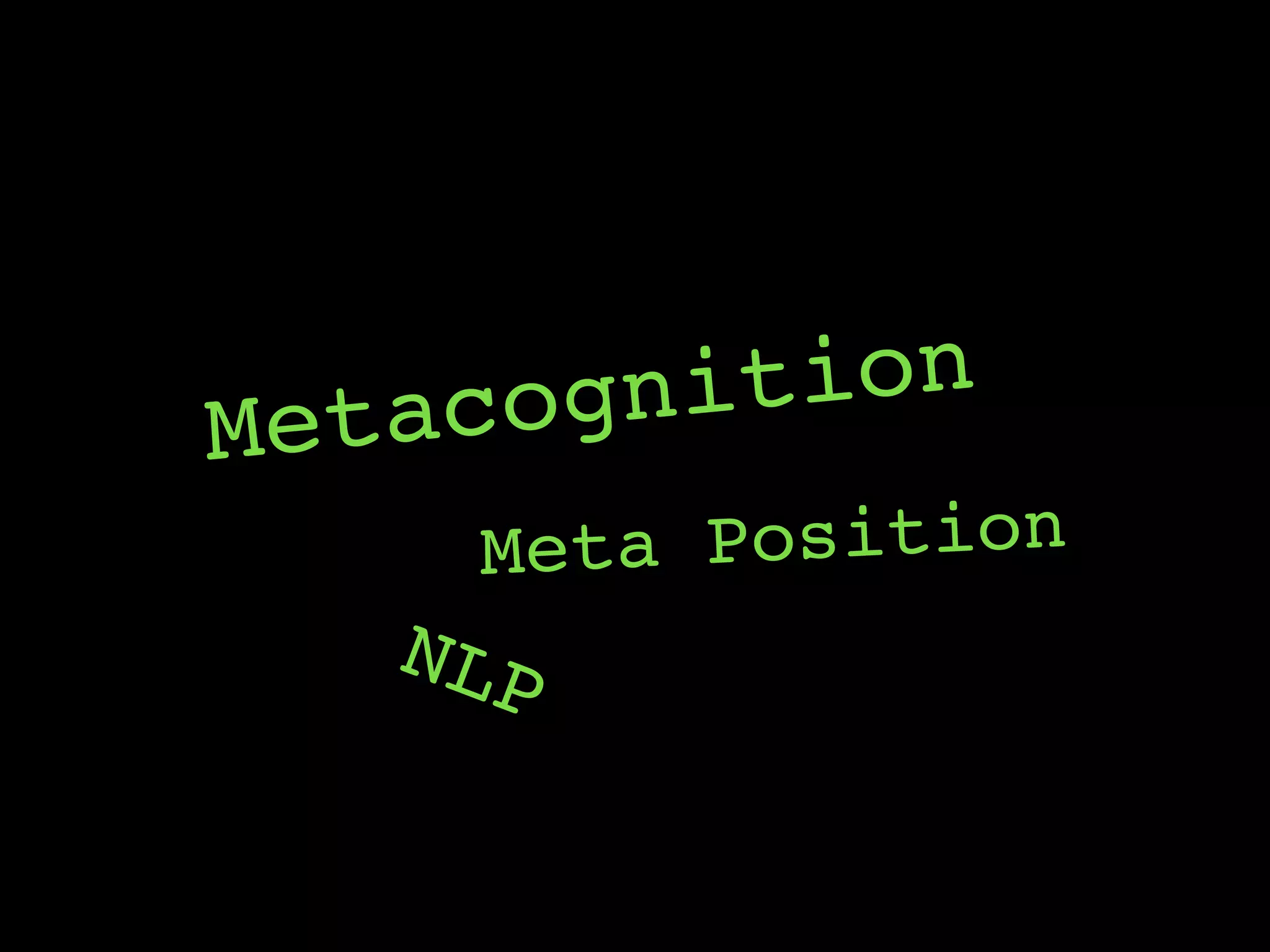 Metacognition
NLP
Meta Position
 