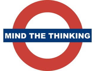 MIND THE THINKING
 