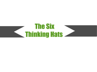 The Six
Thinking Hats
 