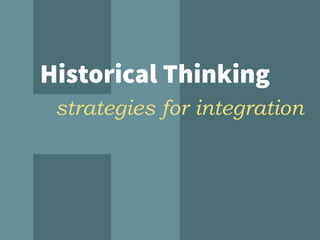 Historical Thinking
strategies for integration
 