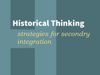 Historical Thinking
strategies for secondry
integration
 