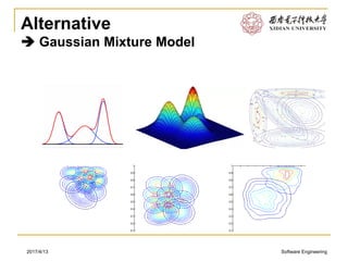 Software Engineering2017/4/13
Alternative
 Gaussian Mixture Model
 