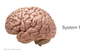 #DPL15 | @bengarvey
System 1
 