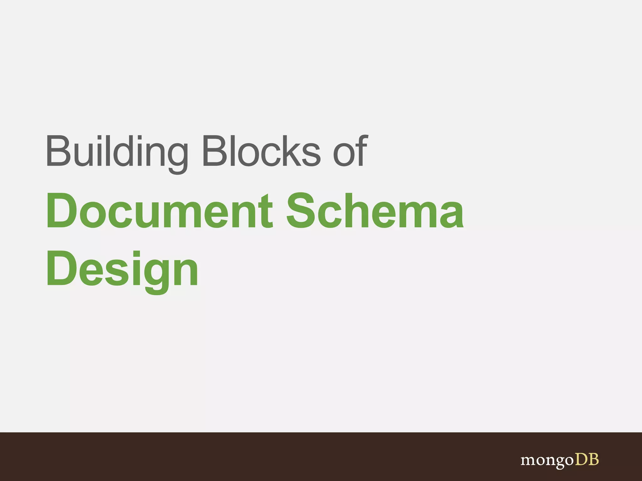 Building Blocks of
Document Schema
Design
 