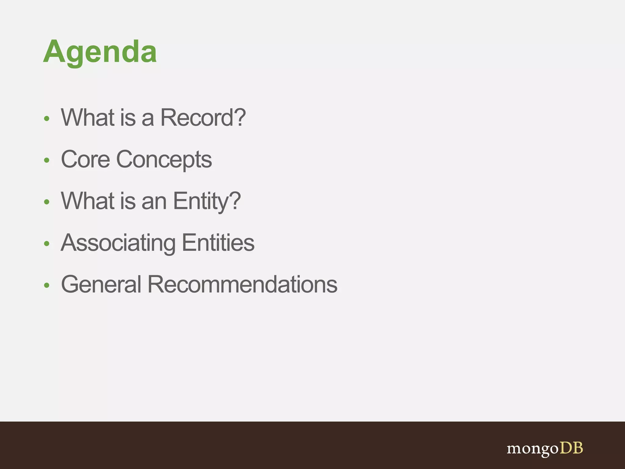 Agenda
• What is a Record?
• Core Concepts
• What is an Entity?
• Associating Entities
• General Recommendations
 