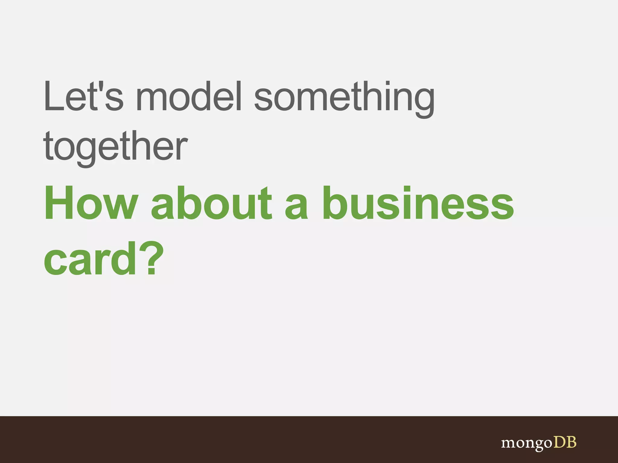 Let's model something
together
How about a business
card?
 