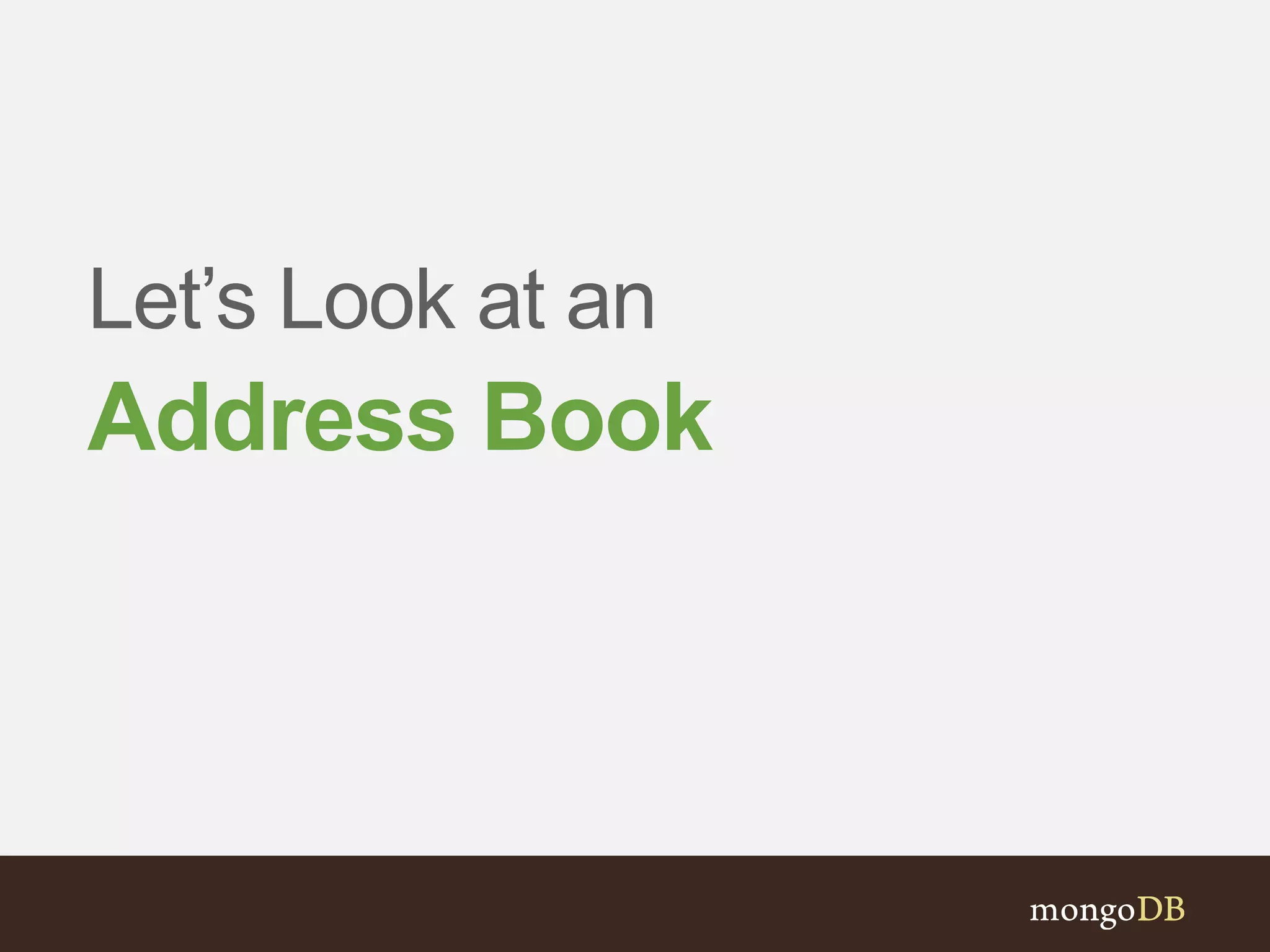 Let’s Look at an
Address Book
 