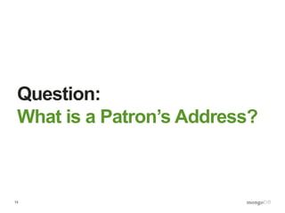 13
Question:
What is a Patron’s Address?
 