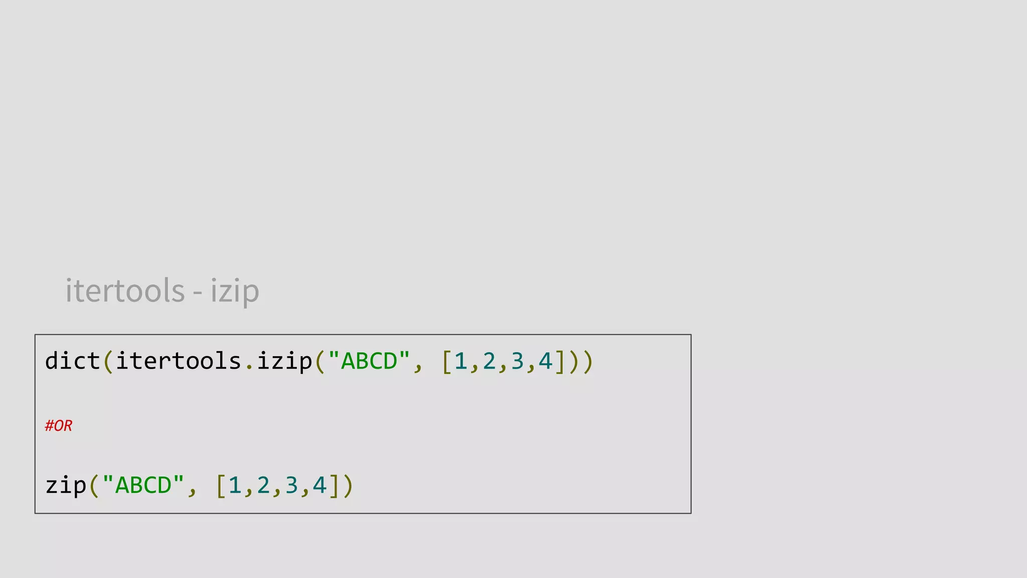 itertools - izip
dict(itertools.izip("ABCD", [1,2,3,4]))
#OR
zip("ABCD", [1,2,3,4])
 
