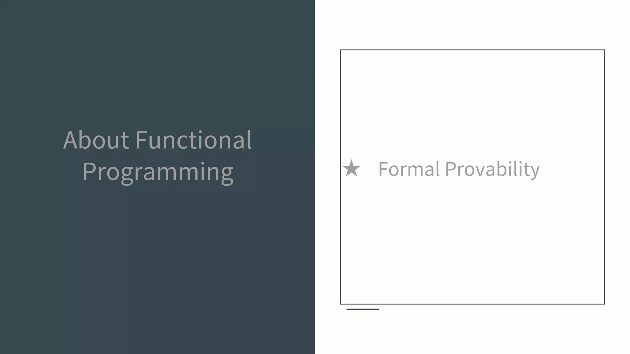 About Functional
Programming ★ Formal Provability
 