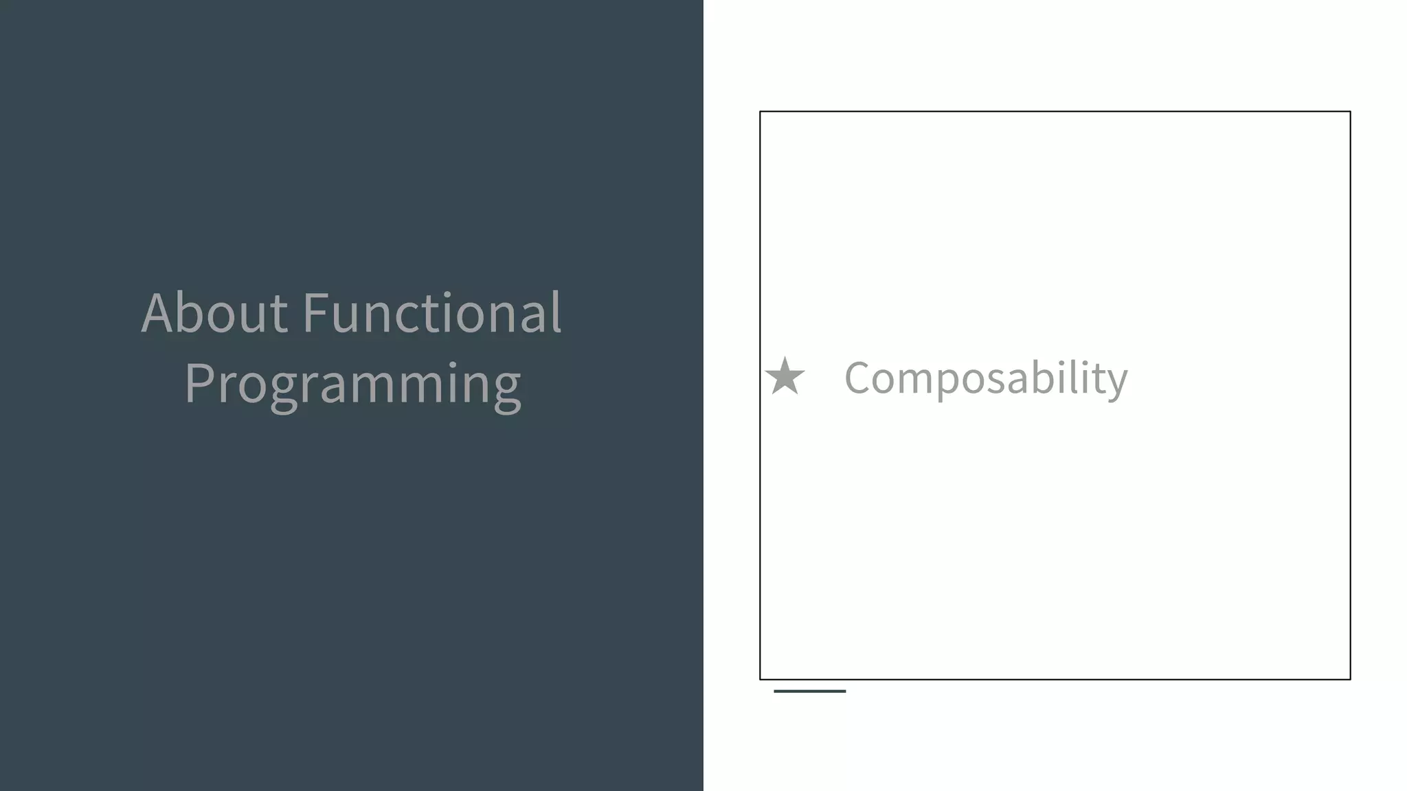 About Functional
Programming ★ Composability
 