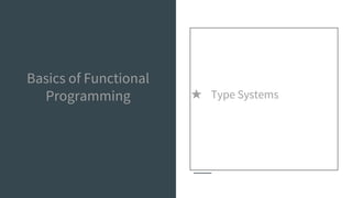 Basics of Functional
Programming ★ Type Systems
 