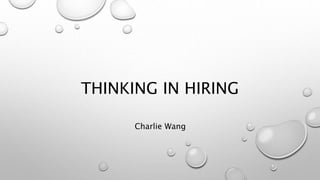 THINKING IN HIRING
Charlie Wang
 