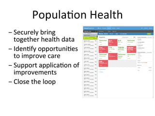 PopulaKon	
  Health
- Securely	
  bring	
  
together	
  health	
  data	
  
- IdenKfy	
  opportuniKes	
  
to	
  improve	
  ...