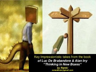 Key Impressionistic takes from the book
of Luc De Brabandere & Alan Iny
“Thinking in New Boxes“
by Ramki
ramaddster@gmail.com
 