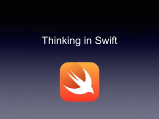 Thinking in Swift
 