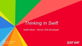 Keith Moon - Senior iOS Developer
Thinking In Swift
MBLT.dev - Moscow
November 2016
 