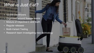 6
What is Just Eat?
• 12 iOS Developers
• Organised around feature teams
• Mixture of Objective-C and Swift
• Regular releases
• Multi-Variant Testing
• Research team investigating new technology
 