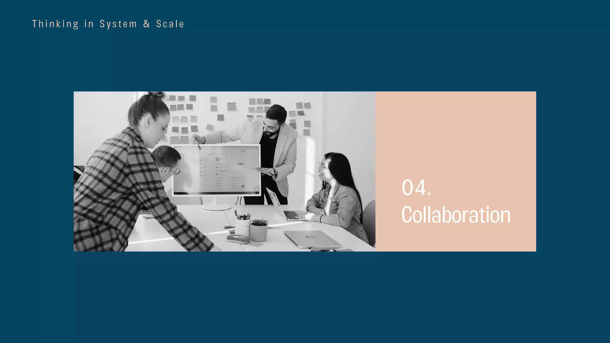 T h i n k i n g i n S y s t e m & S c a l e
04.
Collaboration
 