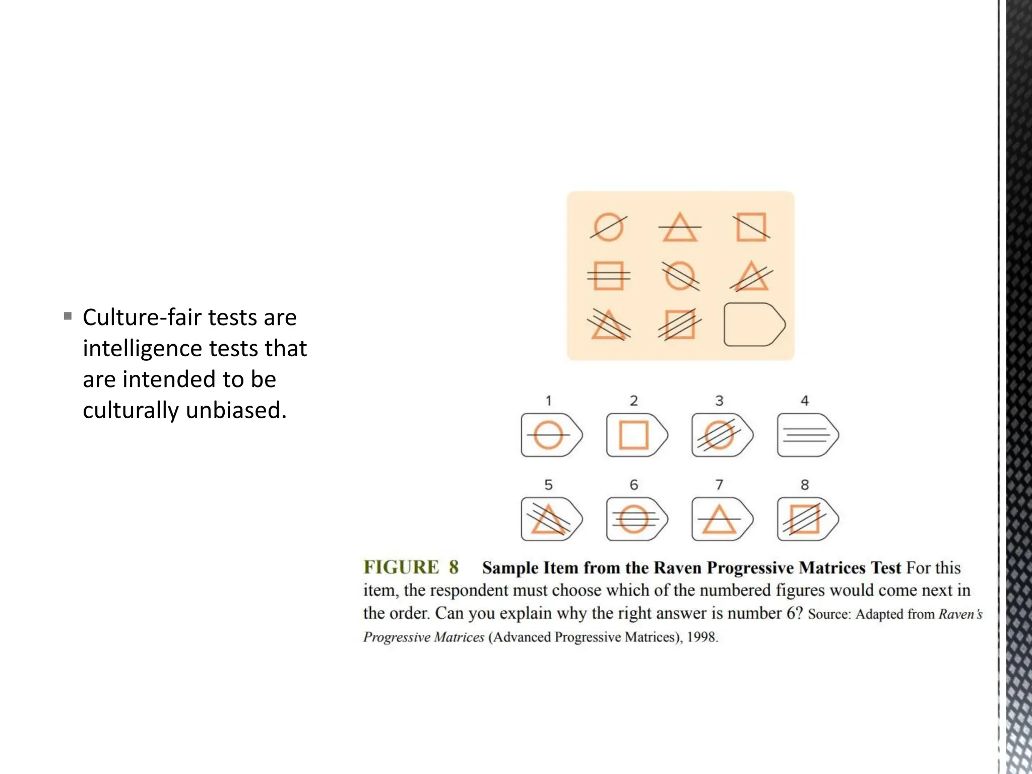 ▪ Culture-fair tests are
intelligence tests that
are intended to be
culturally unbiased.
 
