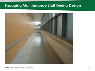 Engaging Maintenance Staff During Design




IDEAS for Building a Better Laboratory     8
 