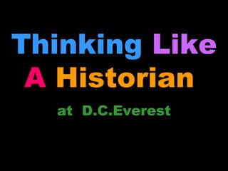 Thinking Like
A Historian
at D.C.Everest
 
