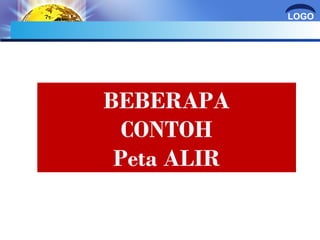 LOGO 
BEBERAPA 
CONTOH 
Peta ALIR 
 