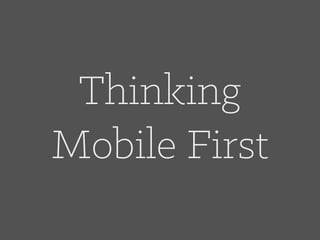 Thinking
Mobile First

 