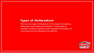 Types of dishwashers
There are two types of dishwashers in the market; freestanding
dishwashers and integrated dishwashers...
