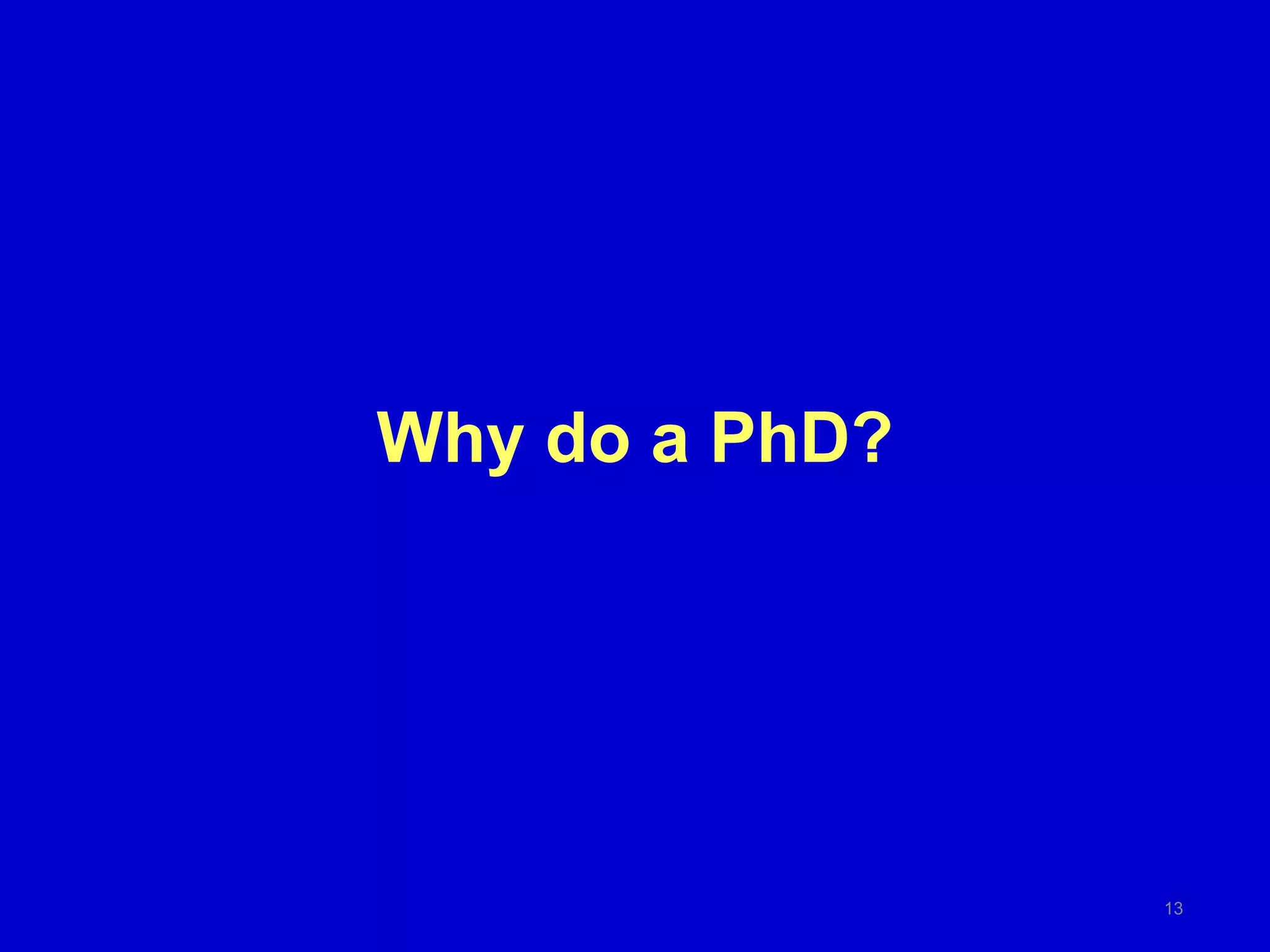 Why do a PhD?
13
 